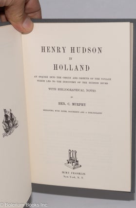Henry Hudson in Holland - An inquiry into the origin and objects of the voyage which led to the discovery of the Hudson River. With Bibliographical Notes by Hen. C. Murphy, reprinted, with notes, documents and a bibliography.