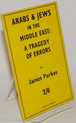 Cat.No: 278299 Arabs and Jews in the Middle East: a tragedy of errors. James Parkes