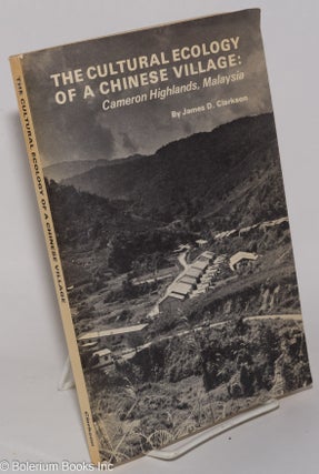 Cat.No: 278345 The Cultural Ecology of a Chinese Village: Cameron Highlands, Malaysia....