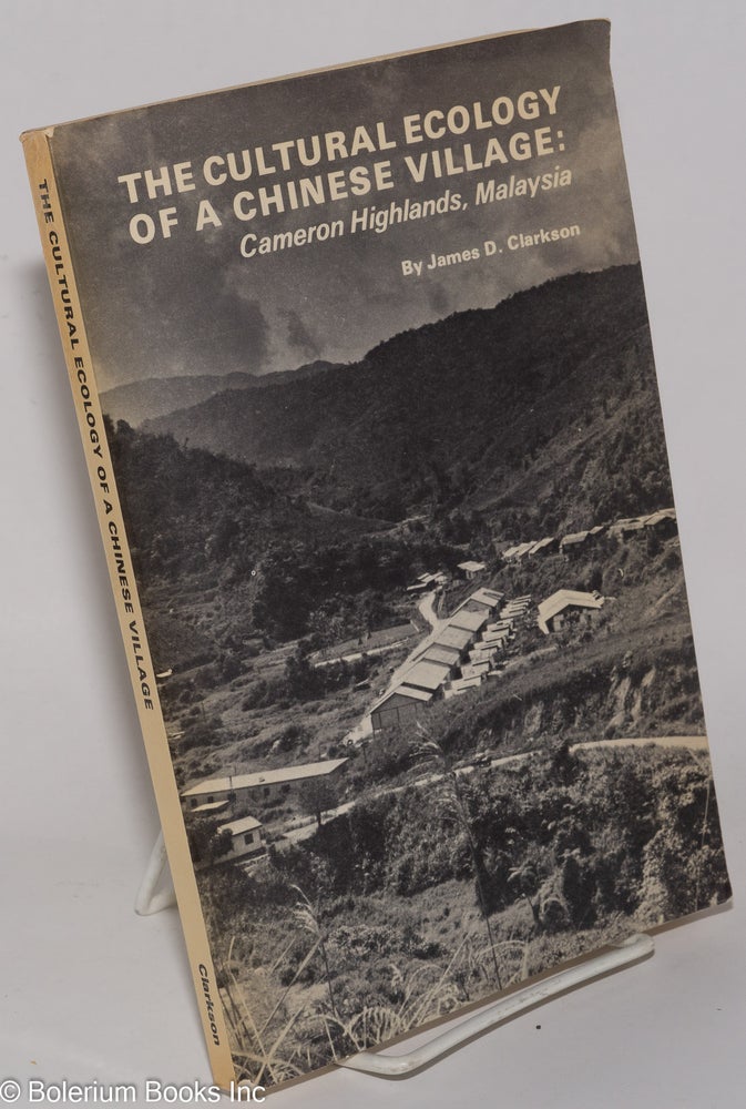 Cat.No: 278345 The Cultural Ecology of a Chinese Village: Cameron Highlands, Malaysia. James D. Clarkson.