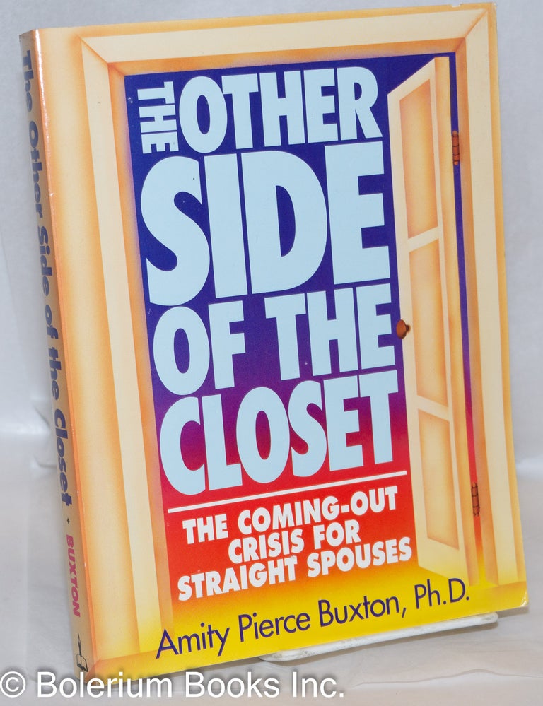 Cat.No: 27836 The Other Side of the Closet: the coming-out crisis for straight spouses. Amity Pierce Buxton.