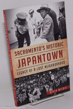 Cat.No: 278373 Sacramento's Historic Japantown: Legacy of a Lost Neighborhood. Kevin Wildie
