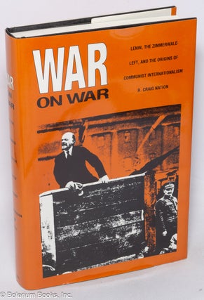 Cat.No: 278378 War on War: Lenin, the Zimmerwald Left, and the origins of Communist...