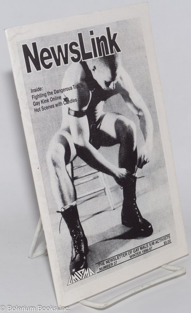 Cat.No: 278438 Newslink: the newsletter of gay male s/m activists; #37, Winter 1996-97: Fighting the Dangerous Top. Fred Michmerschuizen, Barry Douglas John Weis, Gil Kessler, David Stein.