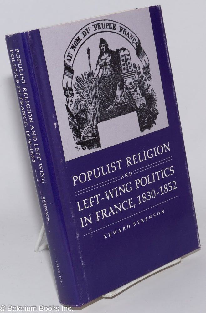 Cat.No: 278445 Populist Religion and Left-Wing Politics in France, 1830-1852. Edward Berenson.