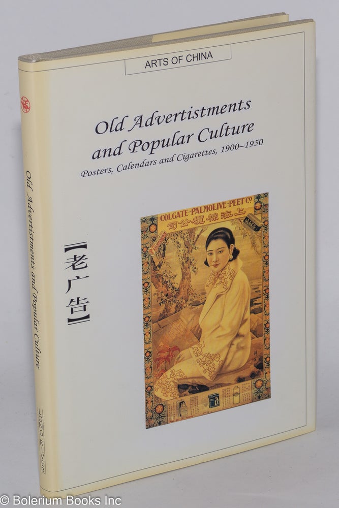 Cat.No: 278484 Old Advertisements and Popular Culture. Posters, Calendars and Cigarettes, 1900-1950. Chaonan Chen, Yiyou Feng.