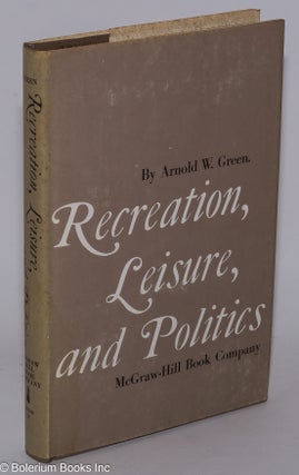 Cat.No: 278496 Recreation, Leisure, and Politics. Arnold W. Green