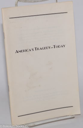 Cat.No: 278527 America's tragedy--today; a brief report of a few of the available facts...