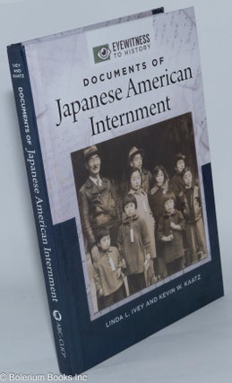 Cat.No: 278693 Documents of Japanese American Internment. Linda L. Ivey, Kevin W. Kaatz