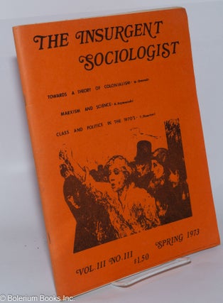 Cat.No: 278801 The Insurgent Sociologist, Vol. 3 No. 3, Spring 1973