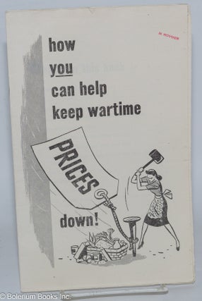 Cat.No: 278825 How You Can Help Keep Wartime Prices Down! Office of Price Administration