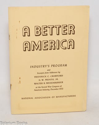 Cat.No: 278870 A Better America: Industry's Program and Excerpts from Addresses by...