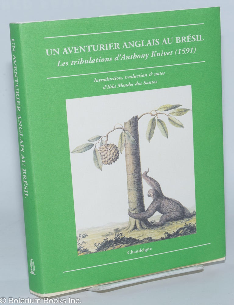 Cat.No: 278882 Un Aventurier Anglais au Bresil; Les tribulations d'Anthony Knivet (1591) - Introduction, traduction & notes d'Ilda Mendes dos Santos. Anthony Knivet, notes, diarist. Ilda Mendes dos Santos, translation.