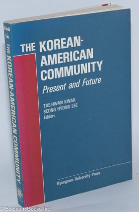 Cat.No: 279099 The Korean-American Community: Present and Future. Tae-Hwan Kwak, Seong...