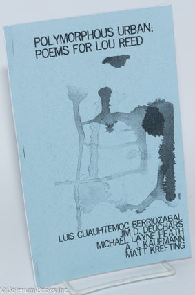Cat.No: 279174 Polymorphous Urban: Poems for Lou Reed. Luis Cuauhtemoc Berriozabal, A. J....