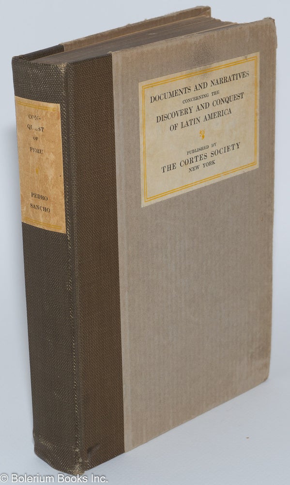 Cat.No: 279176 An Account of the Conquest of Peru - Written by Pedro Sancho, secretary to Pizarro and scrivener to his army. Translated into English and Annotated by Philip Ainsworth Means. Pedro. Philip Ainsworth Means Sancho, translation, critical apparatus.