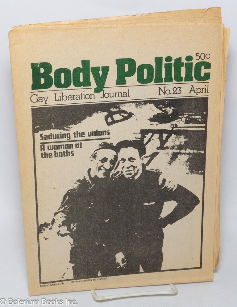 Cat.No: 279187 The Body Politic: gay liberation journal; #23 April 1976: Seducing the Unions & A Woman at the Baths. The Collective, Rita Mae Brown Gerald Hannon, Ian Young, Michael Lynch, James Dubros, Merv Walker, John Damien, Ken Popert.