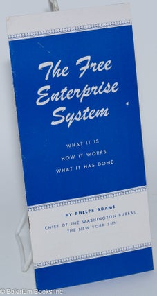 Cat.No: 279247 The Free Enterprise System: What it is - how it works - what it has done....