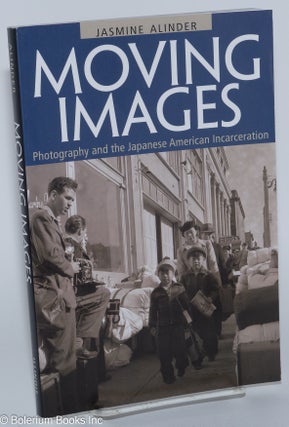 Cat.No: 279274 Moving Images: Photography and the Japanese American Incarceration....