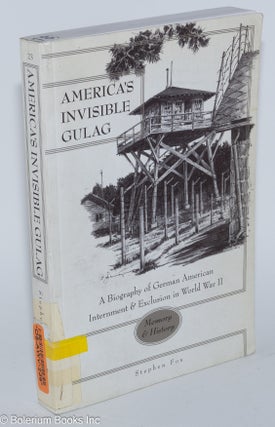 Cat.No: 279296 America's Invisible Gulag: A Biography of German American Internment &...