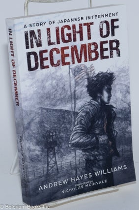 Cat.No: 279308 In Light of December: A Story of Japanese Internment. Andrew Hayes Williams