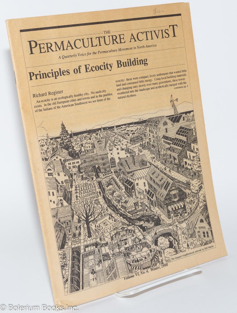 Cat.No: 279340 The Permaculture Activist; a quarterly Voice for the Permaculture Movement in North America, Volume VI, No. 4, (Winter 1990). Peter Bane, eds, Pat Sullivan, B'J Bane, Beverly Winge.