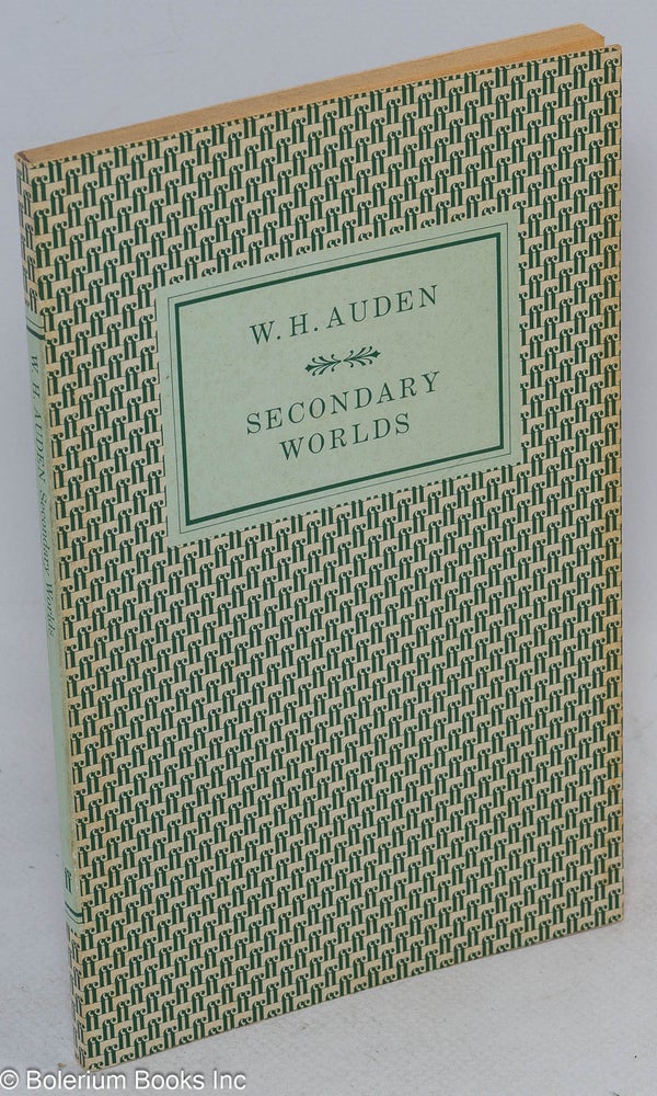 Cat.No: 279388 Secondary Worlds: the T. S. Eliot Memorial Lectures delivered at Eliot College in the University of Kent at Canterbury, October, 1967. W. H. Auden.