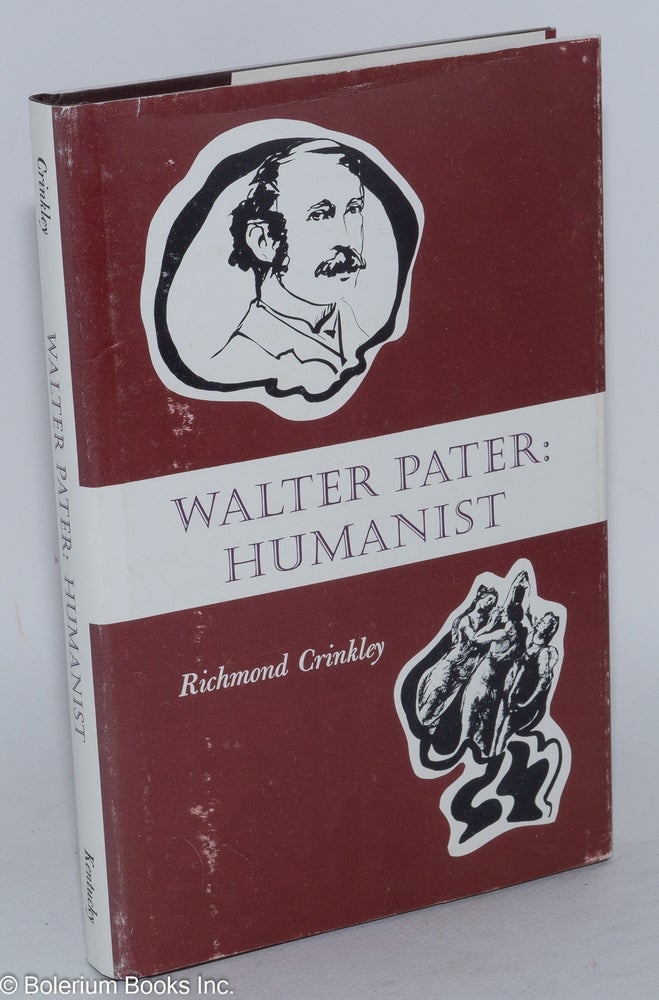 Cat.No: 27943 Walter Pater: humanist. Richmond Crinkley.