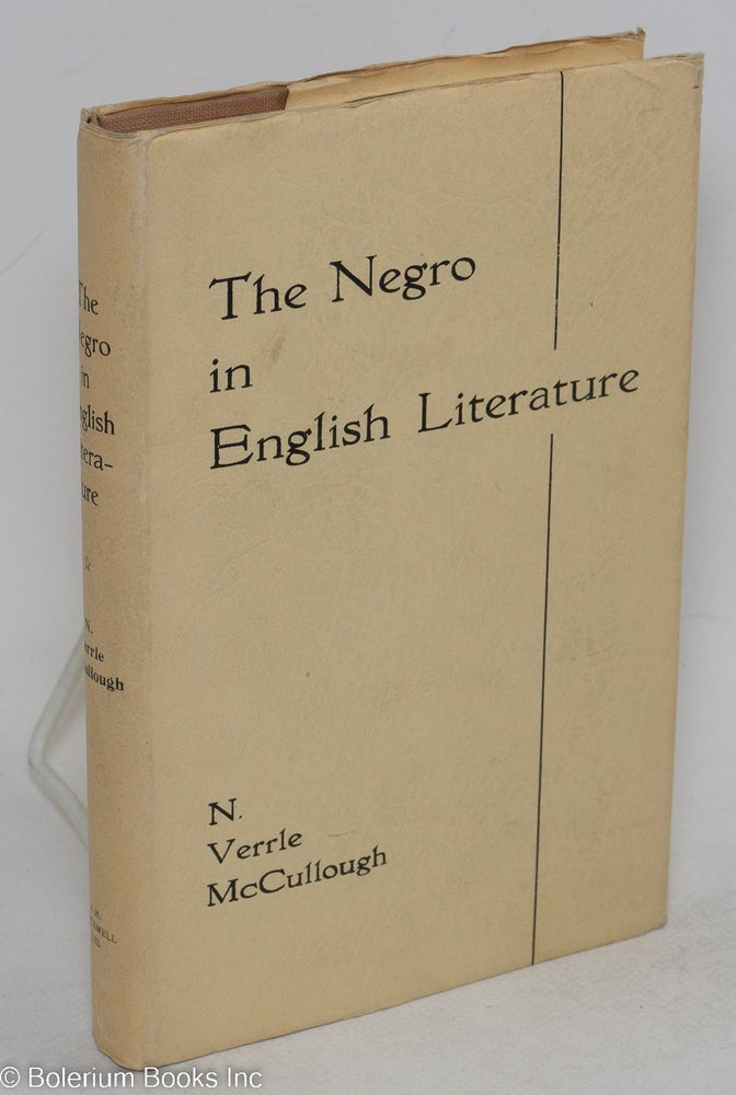 Cat.No: 2795 The Negro in English literature, a critical introduction. Norman Verrle McCullough.