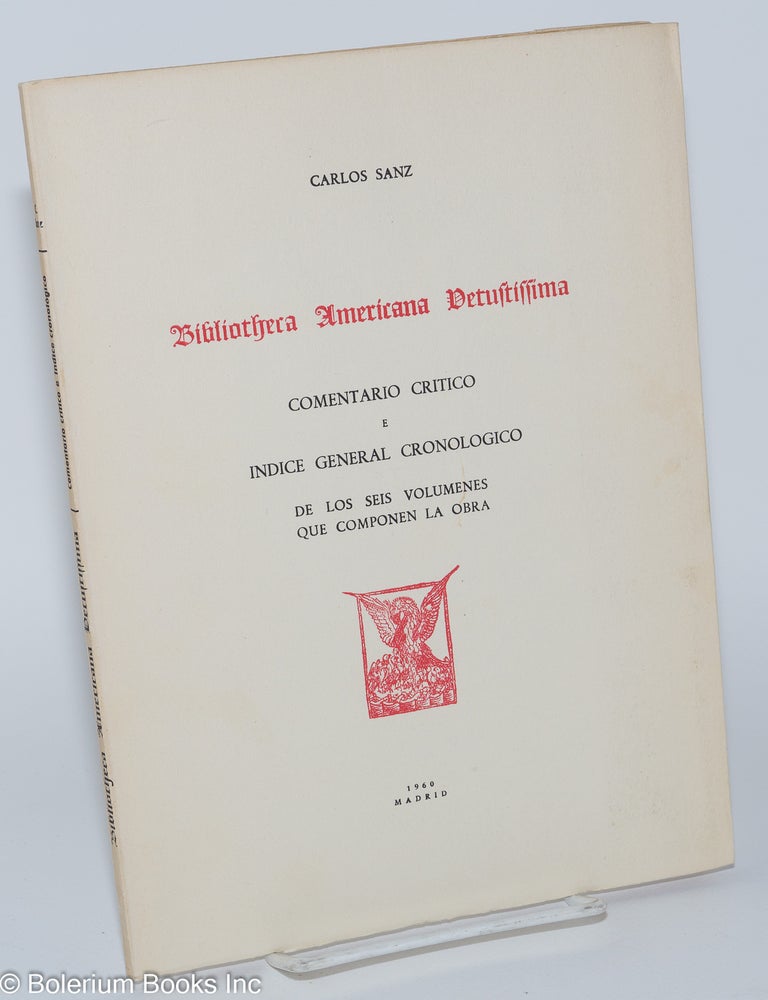 Cat.No: 279518 Bibliotheca Americana Vetustissima. Comentario Critico e Indice General Cronologico de los Seis Volumenes que Componen la Obra. Carlos Sanz.