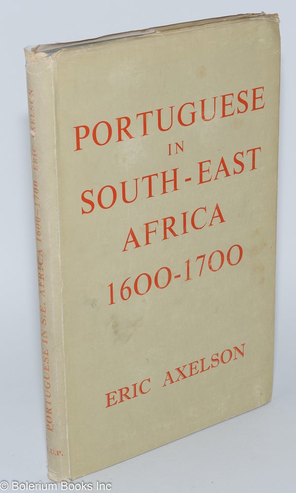 Cat.No: 279521 Portuguese in South-East Africa 1488-1600. Publication of the Ernest Oppenheimer Institute of Portuguese Studies of the University of the Witwatersrand, Johannesburg. Eric Axelson.