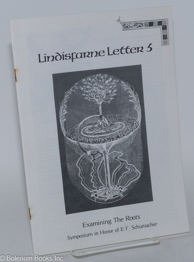 Cat.No: 279537 Lindisfarne Letter 5; Examining the Roots, Symposium in Honor of E.F, Schumacher. Michael Bristol, ed.