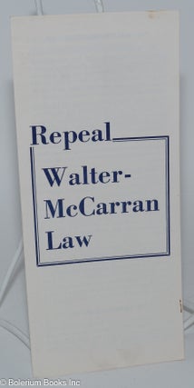 Cat.No: 279708 Repeal Walter-McCarran Law. American Committee for Protection of Foreign Born
