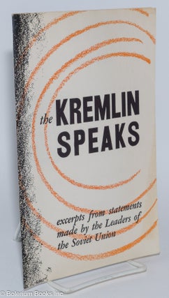 Cat.No: 279735 The Kremlin Speaks: Excerpts from Statements Made by the Leaders of the...