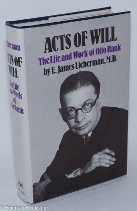 Cat.No: 279806 Acts of Will; The Life and Work of Otto Rank. E. James Lieberman