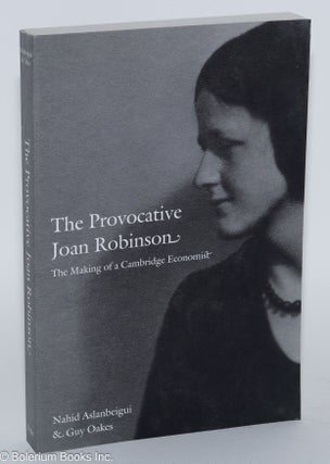 Cat.No: 279861 The Provocative Joan Robinson: The Making of a Cambridge Economist. Nahid...