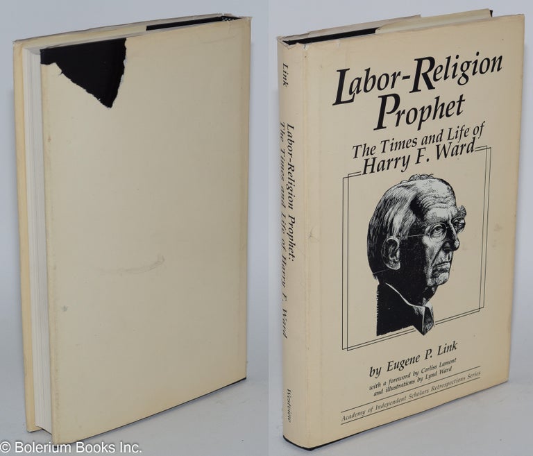 Cat.No: 279863 Labor-religion prophet: the times and life of Harry F. Ward. With a foreword by Corliss Lamont and illustrations by Lynd Ward. Eugene P. Link.