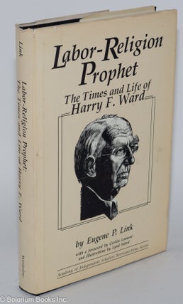 Labor-religion prophet: the times and life of Harry F. Ward. With a foreword by Corliss Lamont and illustrations by Lynd Ward.