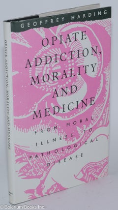 Cat.No: 279882 Opiate Addiction, Morality and Medicine: From Moral Illness to...