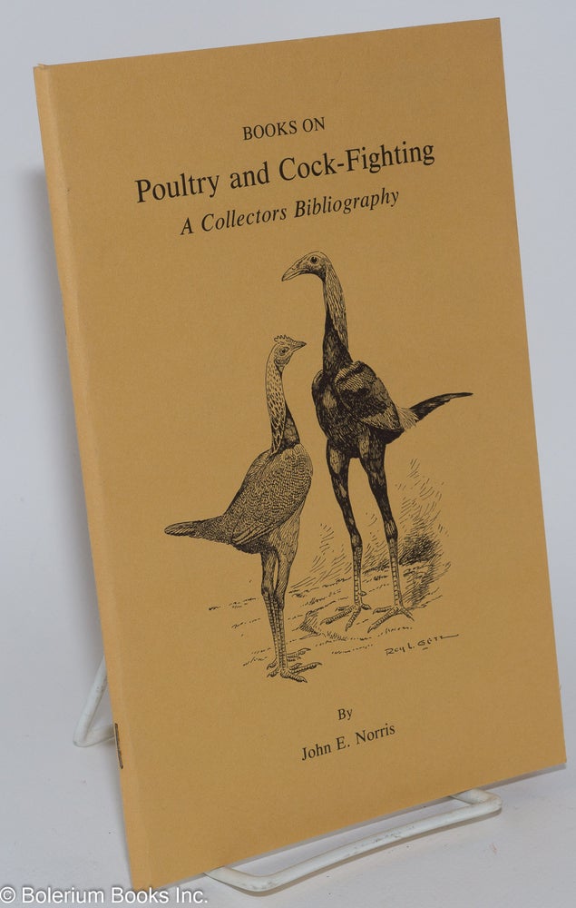 Cat.No: 279969 Books on Poultry and Cock-Fighting; a Collectors Bibliography. John E. Norris.