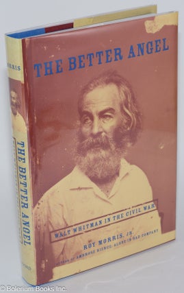 Cat.No: 280014 The Better Angel: Walt Whitman in the Civil War. Walt Whitman, Roy Morris Jr