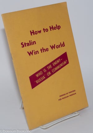 Cat.No: 280027 How to Help Stalin Win the World: Who is the Enemy - "Russia" or...