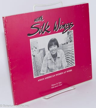 Cat.No: 280038 With Silk Wings; Asian American women at work. Elaine H. Kim, Janice Otani