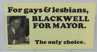 Cat.No: 280221 For Gays & Lesbians, Blackwell for Mayor: the only choice. [brochure]....