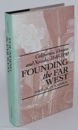 Cat.No: 280323 Founding the Far West: California, Oregon and Nevada, 1840-1890. David...