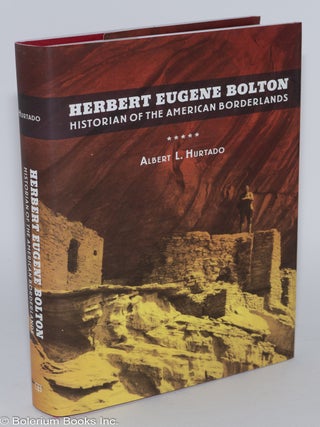Cat.No: 280325 Herbert Eugene Bolton: Historian of the American Borderlands. Albert L....