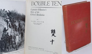 Cat.No: 280424 Double Ten: Captain O'Banion's story of the Chinese revolution. Carl Glick