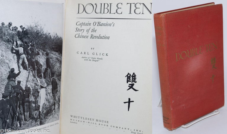 Cat.No: 280424 Double Ten: Captain O'Banion's story of the Chinese revolution. Carl Glick.
