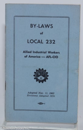 Cat.No: 280448 By-Laws of Local 232 Allied Industrial Workers of America - AFL-CIO....