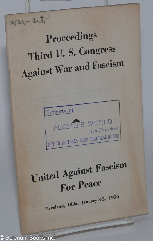 Cat.No: 280636 Proceedings Third U.S. Congress Against War and Fascism. United against fascism and for peace. Cleveland, Ohio, January 3-5, 1936. American League Against War and Fascism.